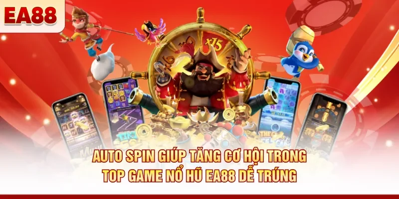 Auto Spin giúp tăng cơ hội trong top game nổ hũ EA88 dễ trúng