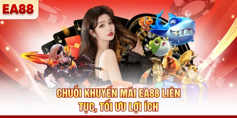 Chuỗi khuyến mãi EA88 liên tục, tối ưu lợi ích