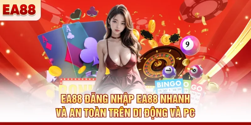 Đăng Nhập EA88 Nhanh Và An Toàn Trên Di Động Và PC