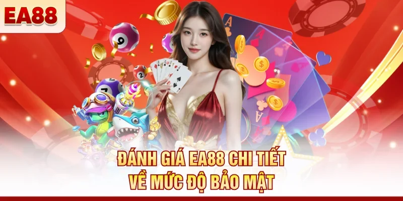 Đánh giá EA88 chi tiết về mức độ bảo mật