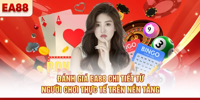 Đánh giá EA88 chi tiết từ người chơi thực tế trên nền tảng