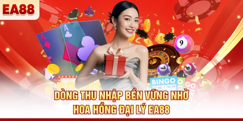 Dòng thu nhập bền vững nhờ hoa hồng đại lý EA88