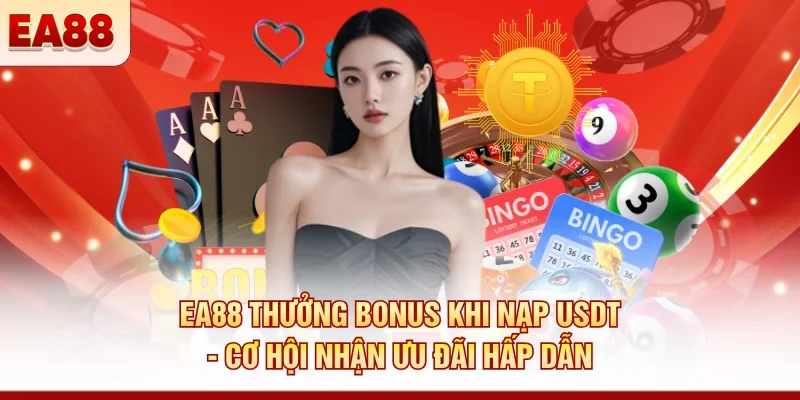 EA88 thưởng bonus khi nạp USDT giúp tối ưu giá trị giao dịch