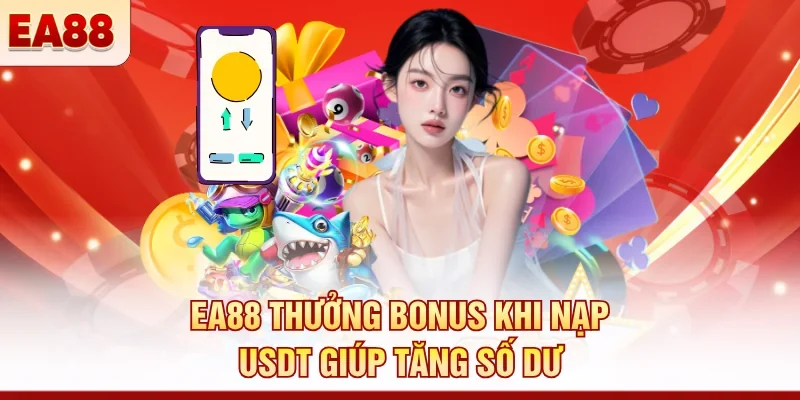 EA88 thưởng bonus khi nạp USDT giúp tăng số dư