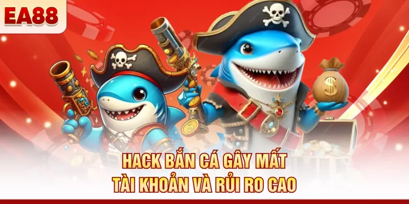 Hack bắn cá gây mất tài khoản và rủi ro cao