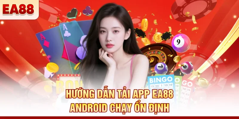 Hướng dẫn tải app EA88 Android chạy ổn định 
