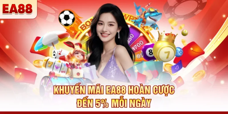 Khuyến mãi EA88 hoàn cược đến 5% mỗi ngày 