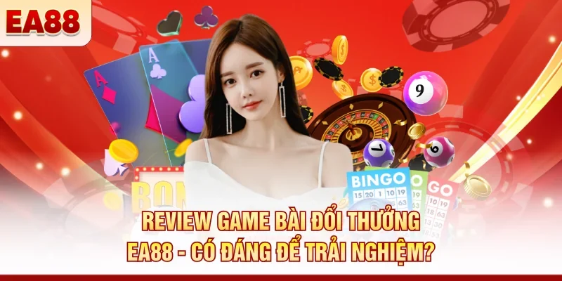 Review game bài đổi thưởng EA88 - Có đáng để trải nghiệm?