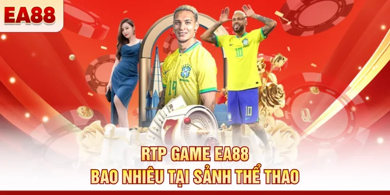 RTP game EA88 bao nhiêu tại sảnh thể thao