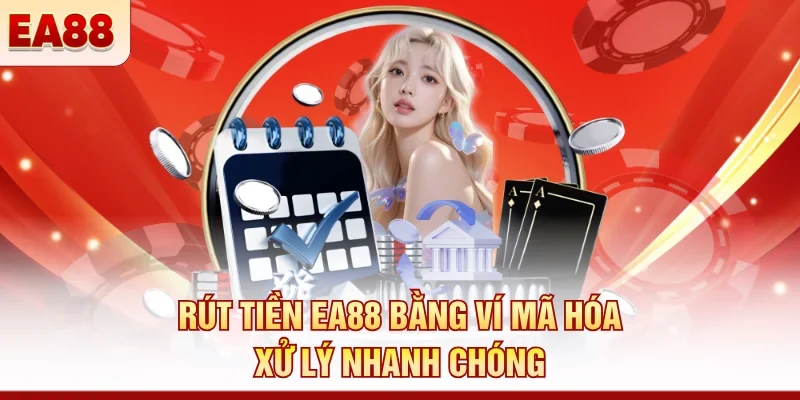 Rút tiền EA88 bằng ví mã hóa xử lý nhanh chóng 