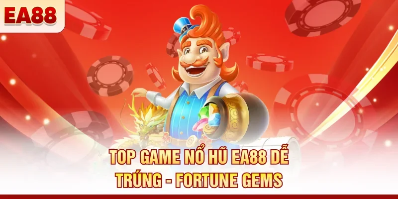 Top game nổ hũ EA88 dễ trúng - Fortune Gems