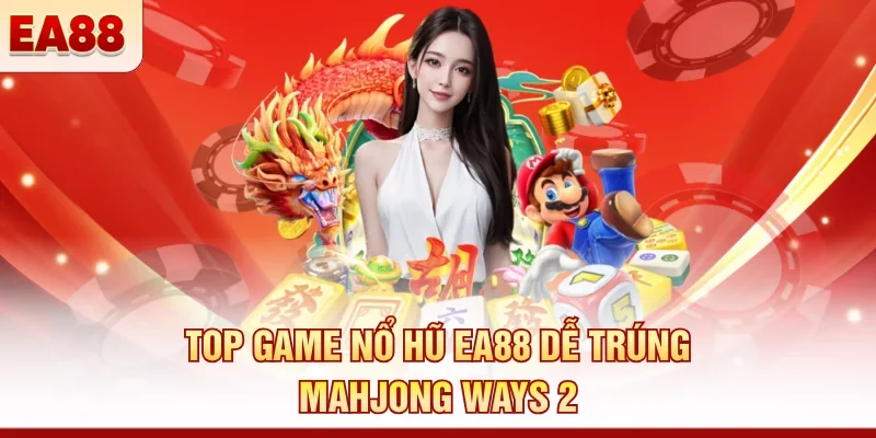 Top game nổ hũ EA88 dễ trúng - Mahjong Ways 2
