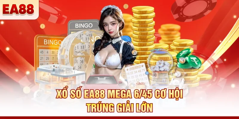 Xổ số EA88 mega 6/45 cơ hội trúng giải lớn 
